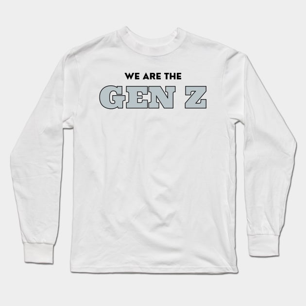 We are the Gen Z Long Sleeve T-Shirt by Josh Diaz Villegas